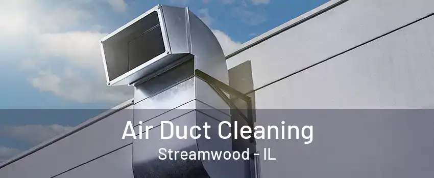 Air Duct Cleaning Streamwood - IL