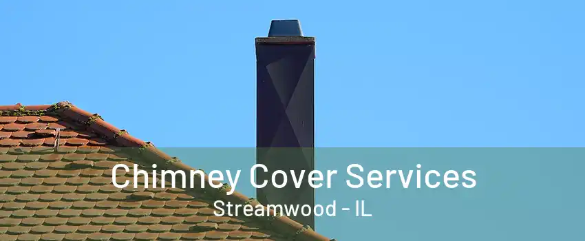 Chimney Cover Services Streamwood - IL