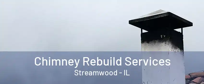 Chimney Rebuild Services Streamwood - IL