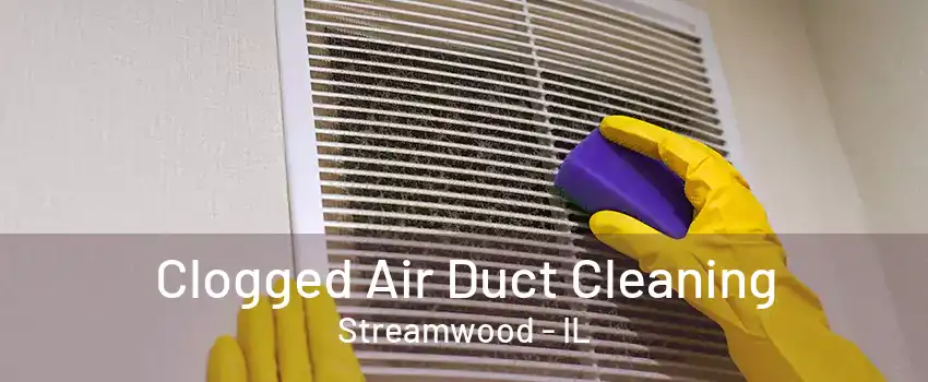 Clogged Air Duct Cleaning Streamwood - IL