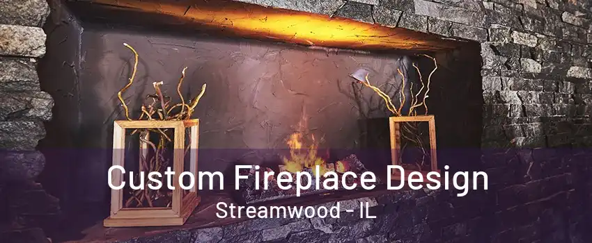 Custom Fireplace Design Streamwood - IL