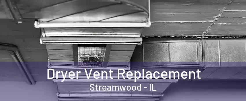 Dryer Vent Replacement Streamwood - IL