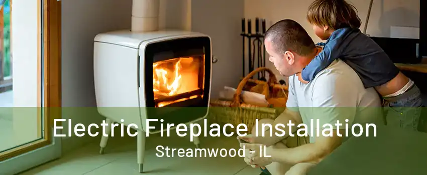 Electric Fireplace Installation Streamwood - IL