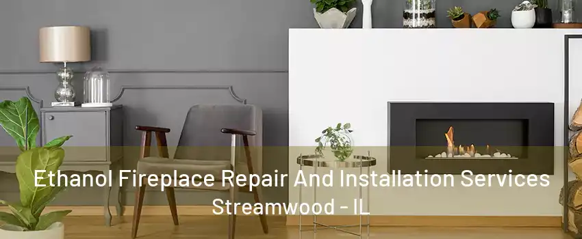 Ethanol Fireplace Repair And Installation Services Streamwood - IL