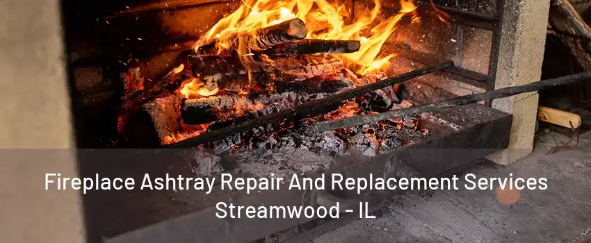 Fireplace Ashtray Repair And Replacement Services Streamwood - IL