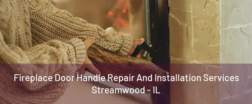 Fireplace Door Handle Repair And Installation Services Streamwood - IL