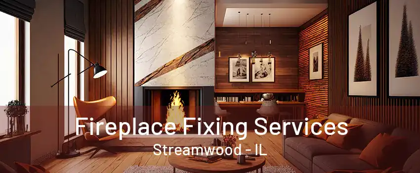 Fireplace Fixing Services Streamwood - IL