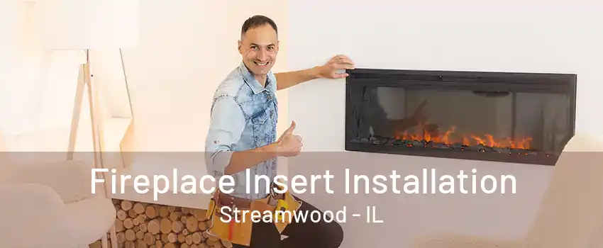 Fireplace Insert Installation Streamwood - IL