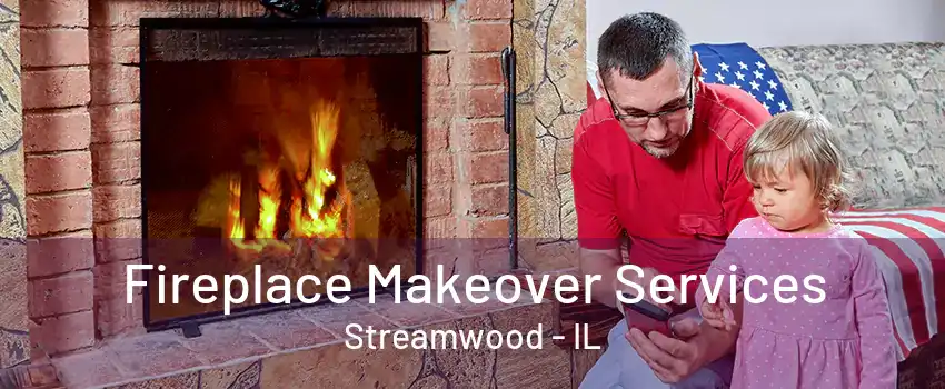 Fireplace Makeover Services Streamwood - IL