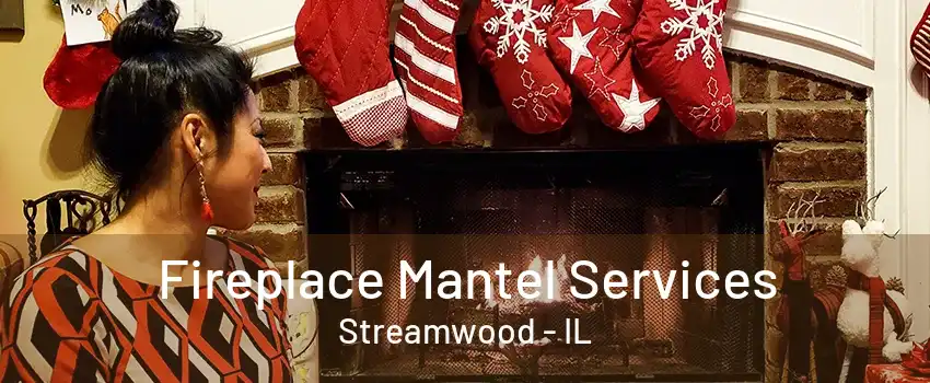 Fireplace Mantel Services Streamwood - IL