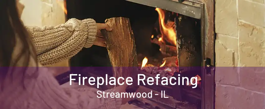 Fireplace Refacing Streamwood - IL