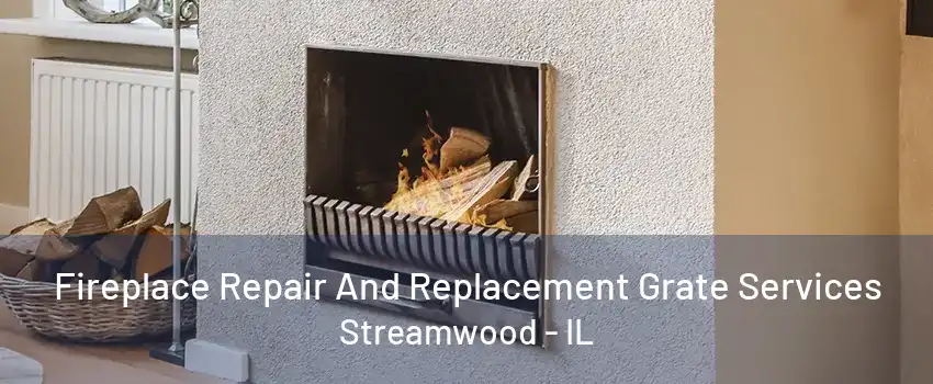 Fireplace Repair And Replacement Grate Services Streamwood - IL