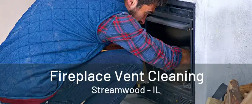 Fireplace Vent Cleaning Streamwood - IL