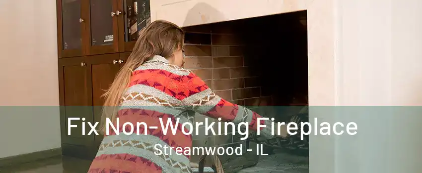 Fix Non-Working Fireplace Streamwood - IL