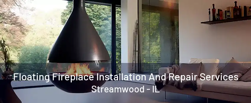 Floating Fireplace Installation And Repair Services Streamwood - IL