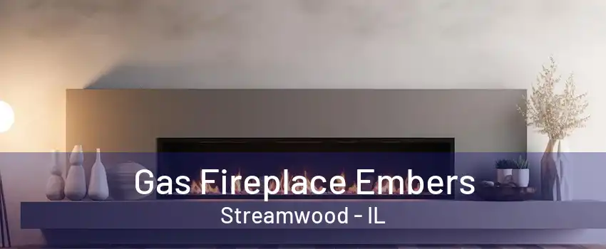 Gas Fireplace Embers Streamwood - IL