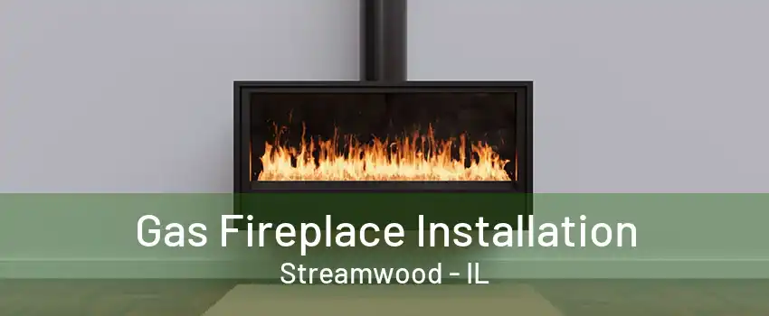 Gas Fireplace Installation Streamwood - IL