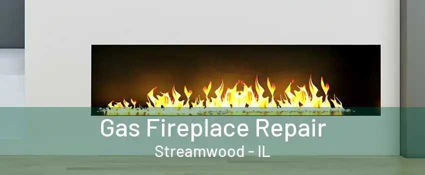 Gas Fireplace Repair Streamwood - IL