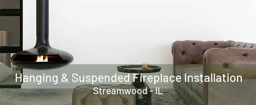 Hanging & Suspended Fireplace Installation Streamwood - IL