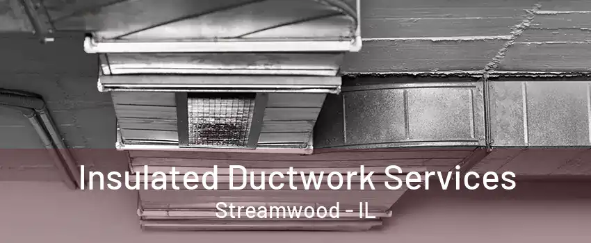 Insulated Ductwork Services Streamwood - IL