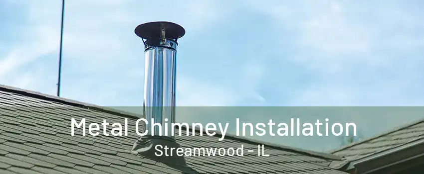 Metal Chimney Installation Streamwood - IL