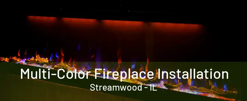 Multi-Color Fireplace Installation Streamwood - IL