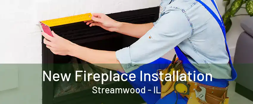 New Fireplace Installation Streamwood - IL