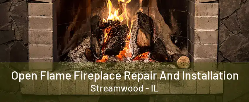 Open Flame Fireplace Repair And Installation Streamwood - IL