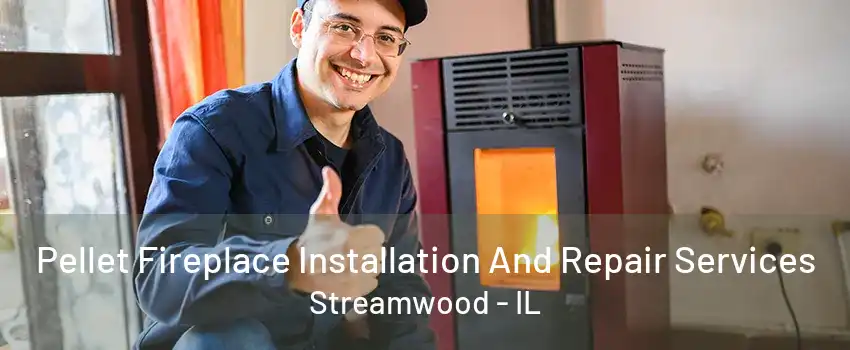 Pellet Fireplace Installation And Repair Services Streamwood - IL