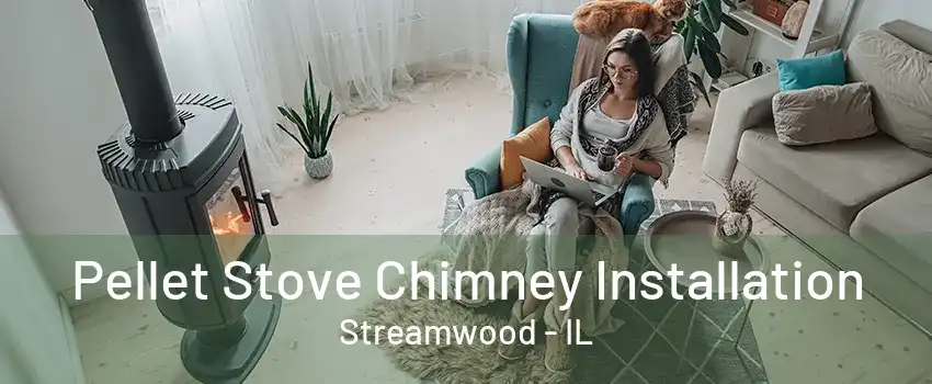 Pellet Stove Chimney Installation Streamwood - IL