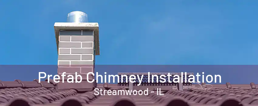 Prefab Chimney Installation Streamwood - IL