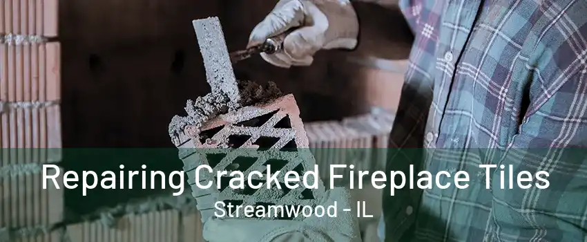 Repairing Cracked Fireplace Tiles Streamwood - IL