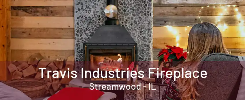 Travis Industries Fireplace Streamwood - IL