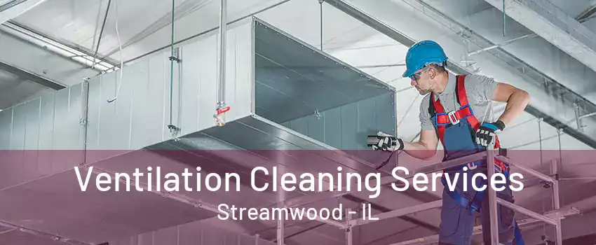 Ventilation Cleaning Services Streamwood - IL