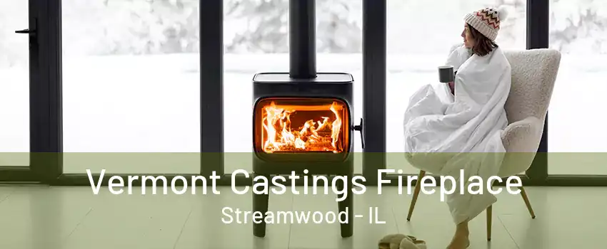 Vermont Castings Fireplace Streamwood - IL